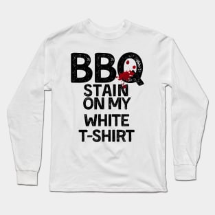 BBQ Stain - Barbecue Stain On My White T-Shirt Long Sleeve T-Shirt